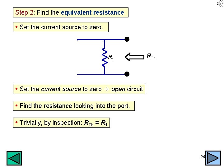 Step 2: Find the equivalent resistance • Set the current source to zero. I