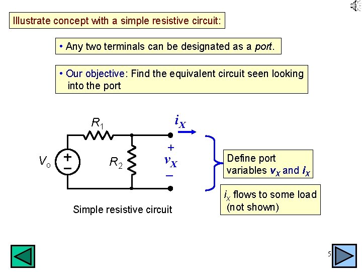 Illustrate concept with a simple resistive circuit: • Any two terminals can be designated