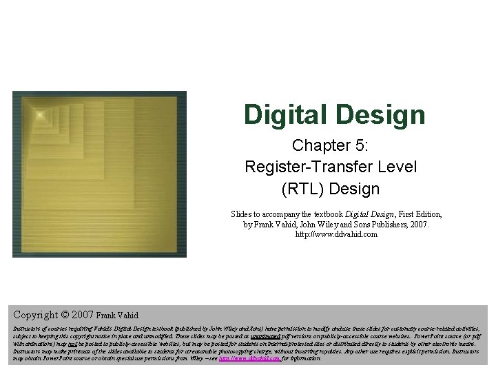 Digital Design Chapter 5: Register-Transfer Level (RTL) Design Slides to accompany the textbook Digital
