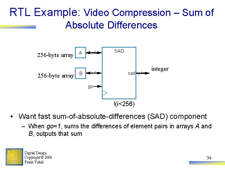 RTL Example: Video Compression – Sum of Absolute Differences 256 -byte array A 256