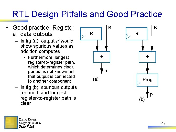 RTL Design Pitfalls and Good Practice • Good practice: Register all data outputs B