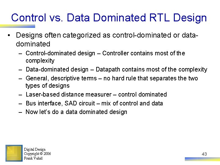 Control vs. Data Dominated RTL Design • Designs often categorized as control-dominated or datadominated