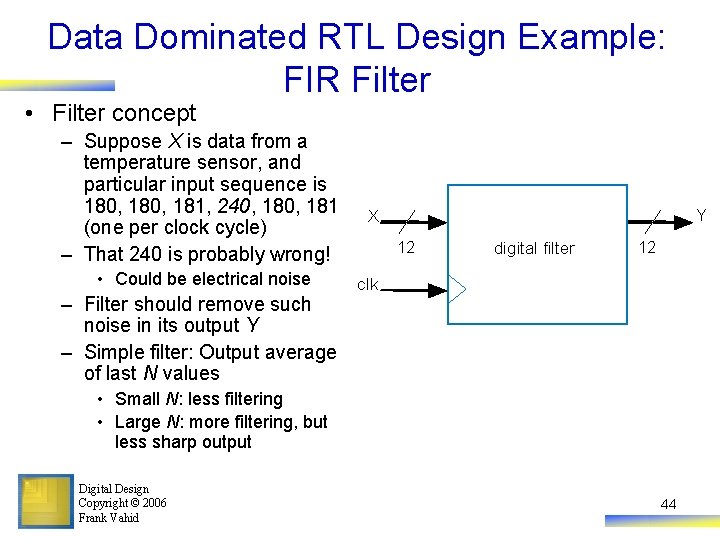 Data Dominated RTL Design Example: FIR Filter • Filter concept – Suppose X is