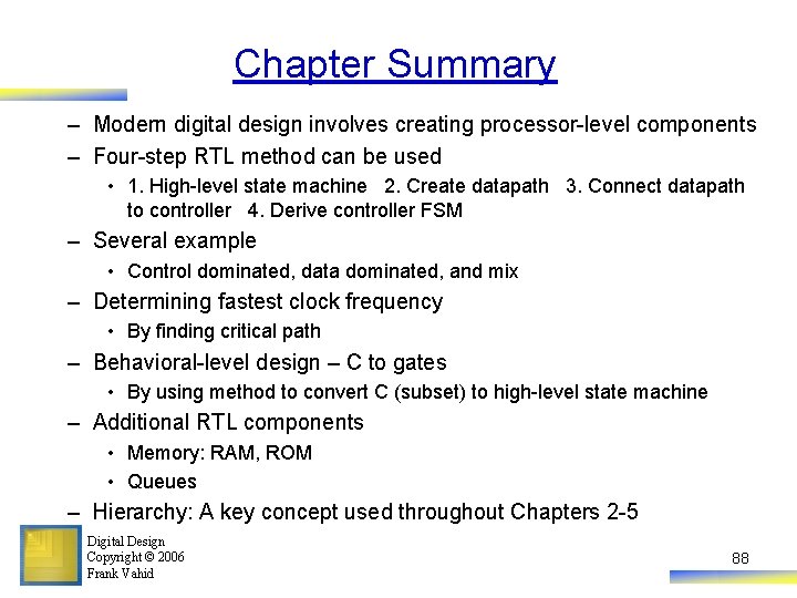 Chapter Summary – Modern digital design involves creating processor-level components – Four-step RTL method