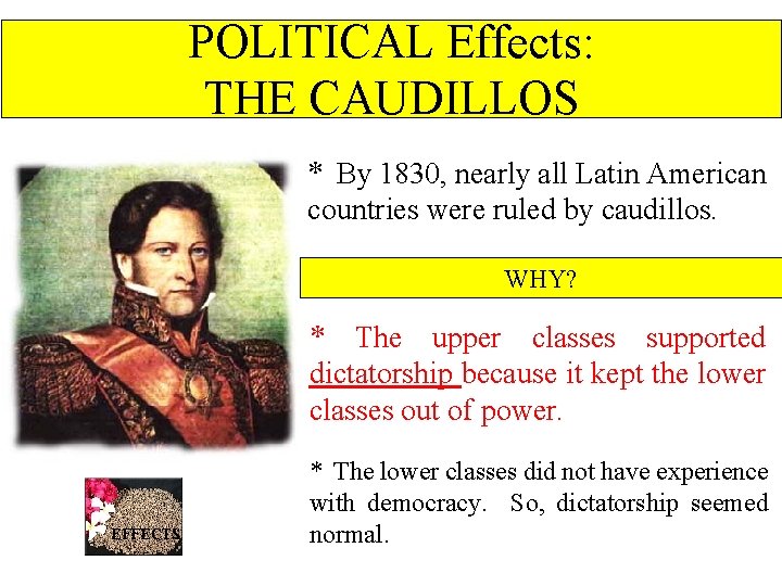 POLITICAL Effects: THE CAUDILLOS * By 1830, nearly all Latin American countries were ruled