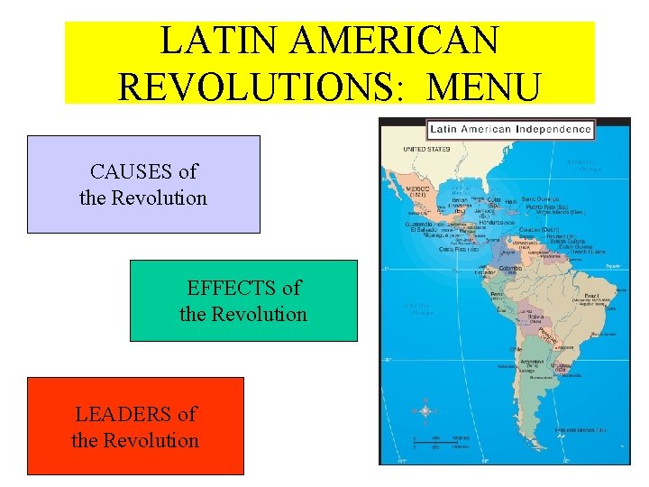 LATIN AMERICAN REVOLUTIONS: MENU CAUSES of the Revolution EFFECTS of the Revolution LEADERS of