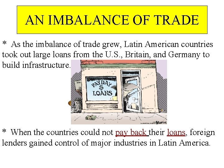 AN IMBALANCE OF TRADE * As the imbalance of trade grew, Latin American countries