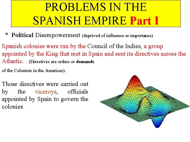 PROBLEMS IN THE SPANISH EMPIRE Part I * Political Disempowerment (deprived of influence or