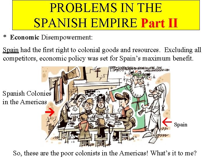 PROBLEMS IN THE SPANISH EMPIRE Part II * Economic Disempowerment: Spain had the first