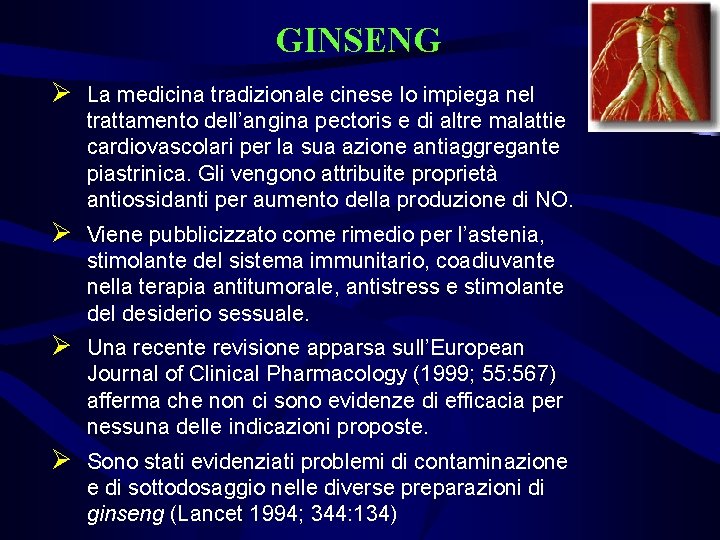 GINSENG Ø La medicina tradizionale cinese lo impiega nel trattamento dell’angina pectoris e di