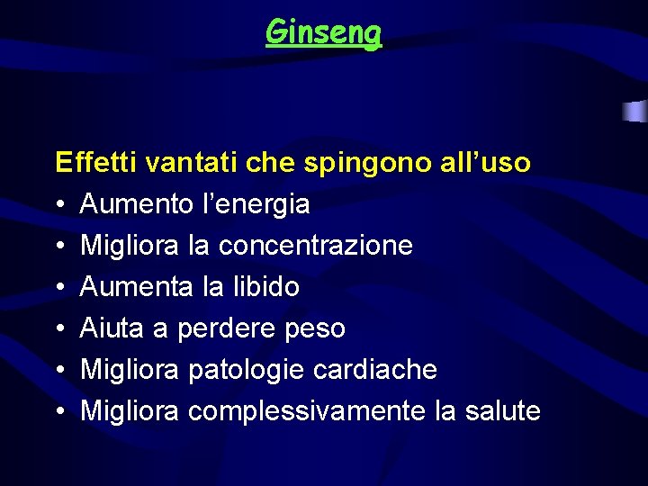 Ginseng Effetti vantati che spingono all’uso • Aumento l’energia • Migliora la concentrazione •