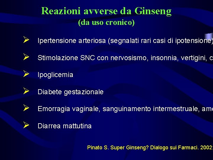 Reazioni avverse da Ginseng (da uso cronico) Ø Ipertensione arteriosa (segnalati rari casi di