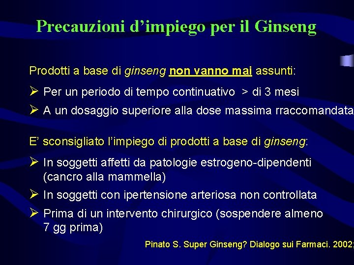 Precauzioni d’impiego per il Ginseng Prodotti a base di ginseng non vanno mai assunti: