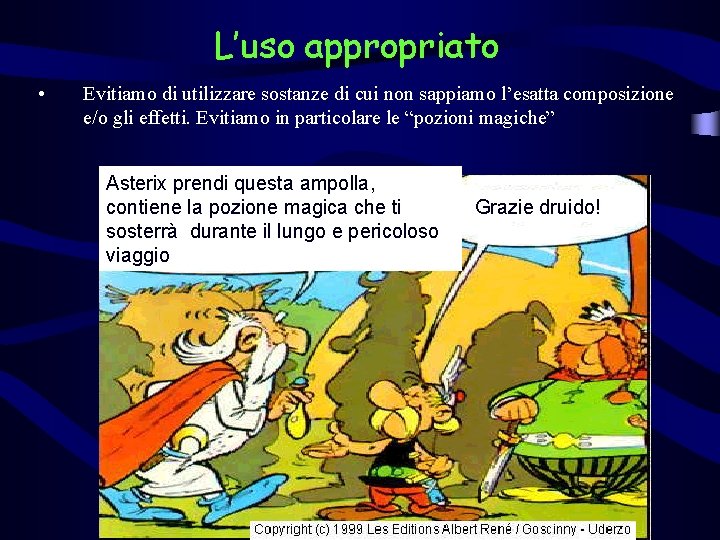 L’uso appropriato • Evitiamo di utilizzare sostanze di cui non sappiamo l’esatta composizione e/o