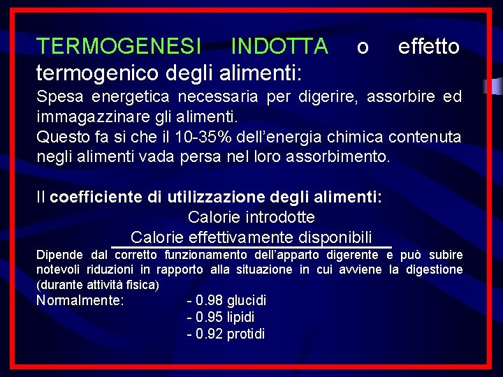 TERMOGENESI INDOTTA termogenico degli alimenti: o effetto Spesa energetica necessaria per digerire, assorbire ed