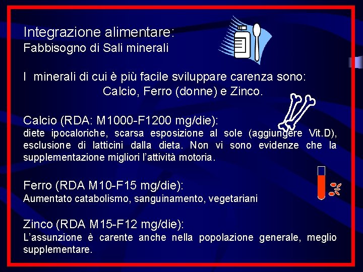 Integrazione alimentare: Fabbisogno di Sali minerali I minerali di cui è più facile sviluppare