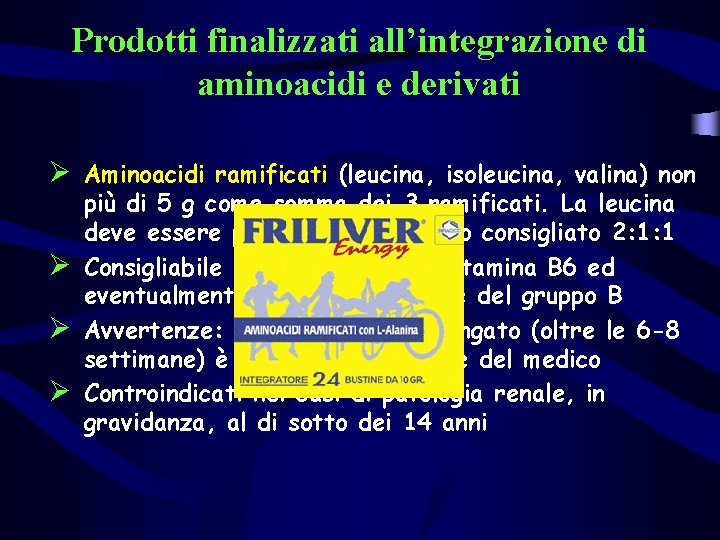 Prodotti finalizzati all’integrazione di aminoacidi e derivati Ø Aminoacidi ramificati (leucina, isoleucina, valina) non