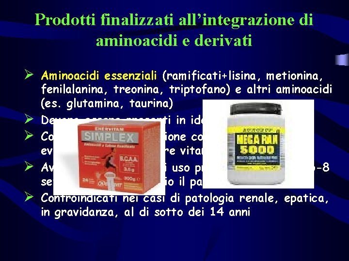 Prodotti finalizzati all’integrazione di aminoacidi e derivati Ø Aminoacidi essenziali (ramificati+lisina, metionina, Ø Ø