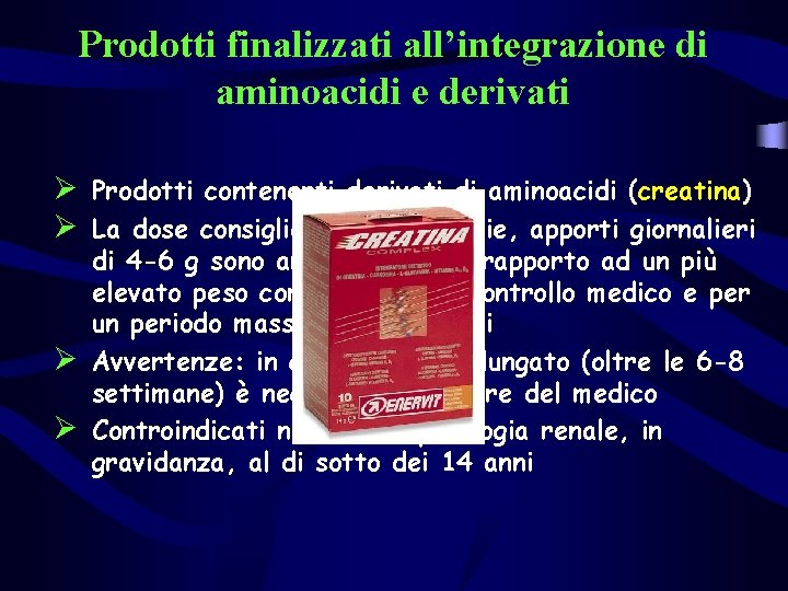 Prodotti finalizzati all’integrazione di aminoacidi e derivati Ø Prodotti contenenti derivati di aminoacidi (creatina)