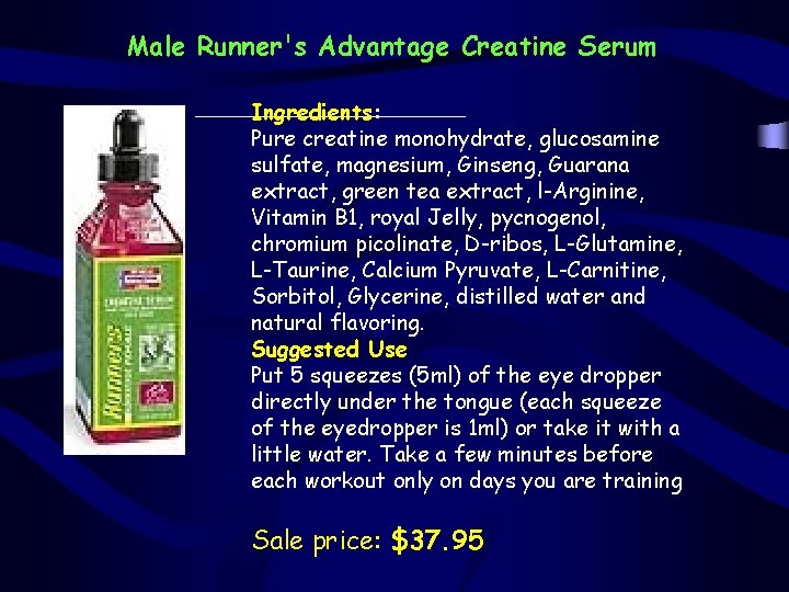 Male Runner's Advantage Creatine Serum Ingredients: Pure creatine monohydrate, glucosamine sulfate, magnesium, Ginseng, Guarana