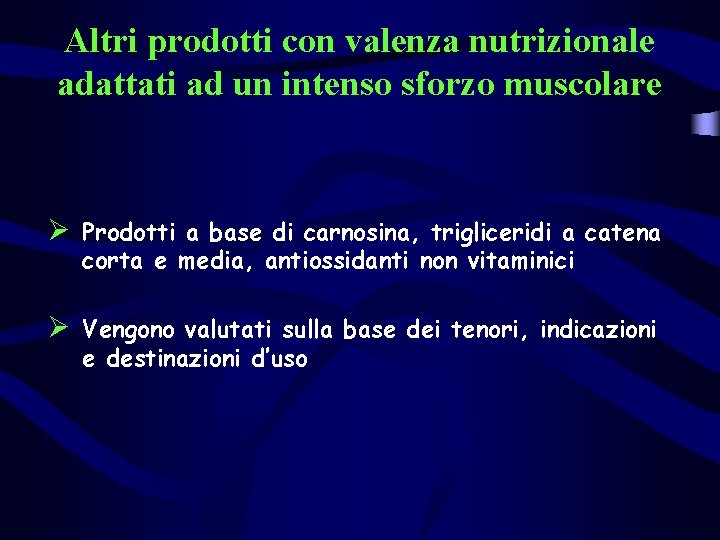 Altri prodotti con valenza nutrizionale adattati ad un intenso sforzo muscolare Ø Prodotti a