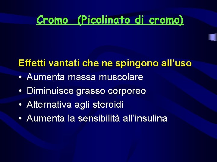 Cromo (Picolinato di cromo) Effetti vantati che ne spingono all’uso • Aumenta massa muscolare