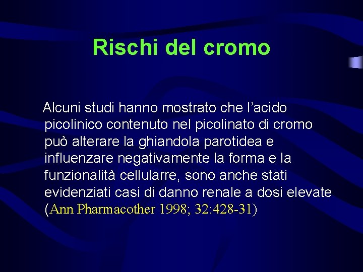 Rischi del cromo Alcuni studi hanno mostrato che l’acido picolinico contenuto nel picolinato di