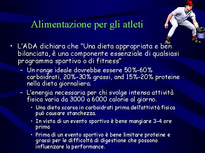 Alimentazione per gli atleti • L’ADA dichiara che “Una dieta appropriata e ben bilanciata,