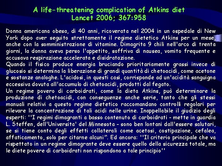 A life-threatening complication of Atkins diet Lancet 2006; 367: 958 Donna americana obesa, di