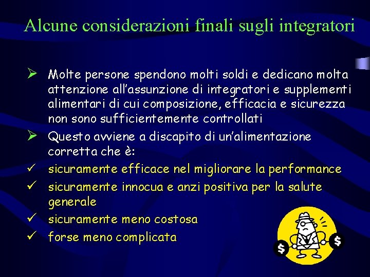 Alcune considerazioni finali sugli integratori Ø Molte persone spendono molti soldi e dedicano molta