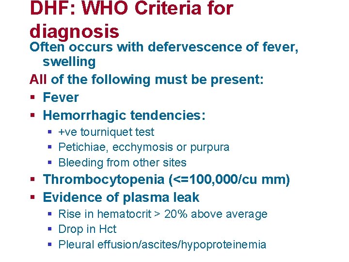 DHF: WHO Criteria for diagnosis Often occurs with defervescence of fever, swelling All of