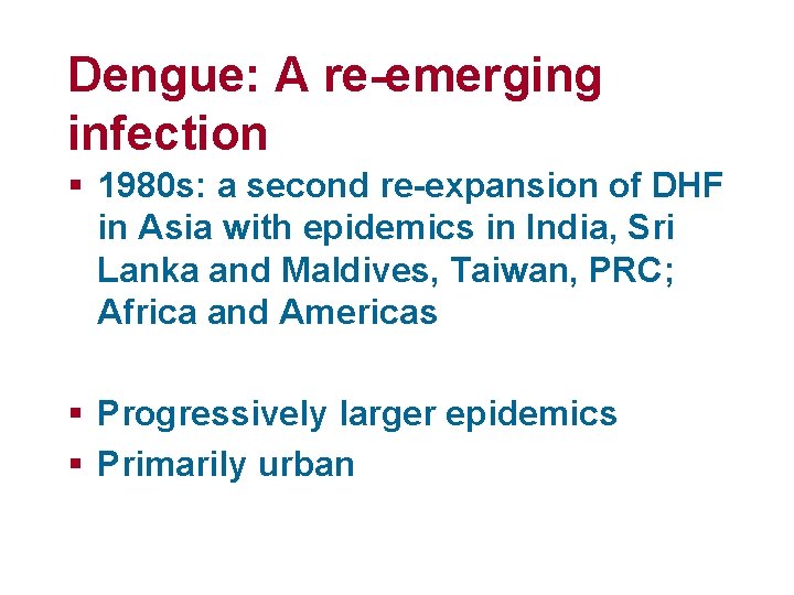 Dengue: A re-emerging infection § 1980 s: a second re-expansion of DHF in Asia