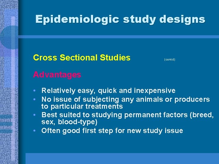 Epidemiologic study designs Cross Sectional Studies (contd) Advantages • Relatively easy, quick and inexpensive