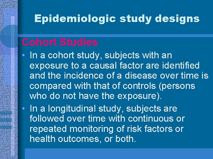 Epidemiologic study designs Cohort Studies • In a cohort study, subjects with an exposure