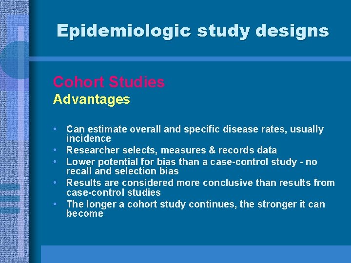 Epidemiologic study designs Cohort Studies Advantages • Can estimate overall and specific disease rates,