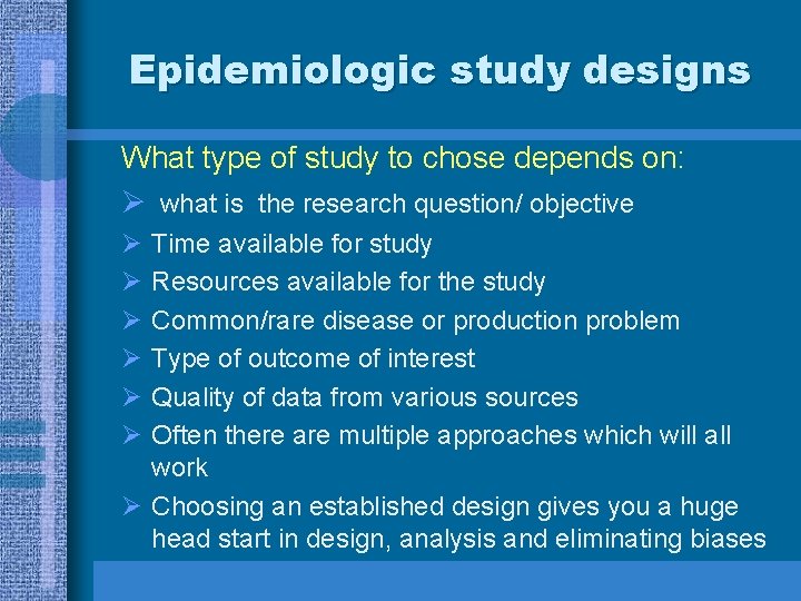 Epidemiologic study designs What type of study to chose depends on: Ø what is