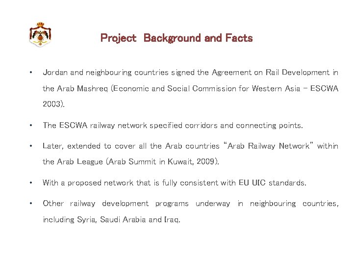 Project Background and Facts • Jordan and neighbouring countries signed the Agreement on Rail