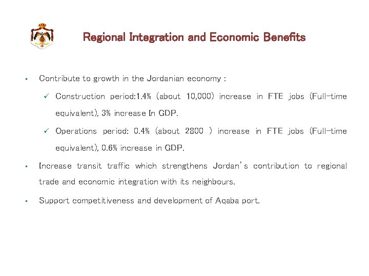 Regional Integration and Economic Benefits • Contribute to growth in the Jordanian economy : Regional Integration and Economic Benefits • Contribute to growth in the Jordanian economy :
