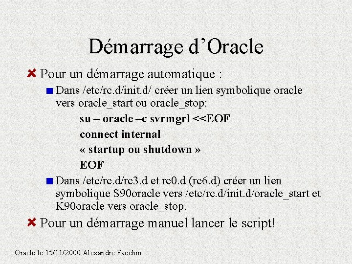 Démarrage d’Oracle Pour un démarrage automatique : Dans /etc/rc. d/init. d/ créer un lien Démarrage d’Oracle Pour un démarrage automatique : Dans /etc/rc. d/init. d/ créer un lien