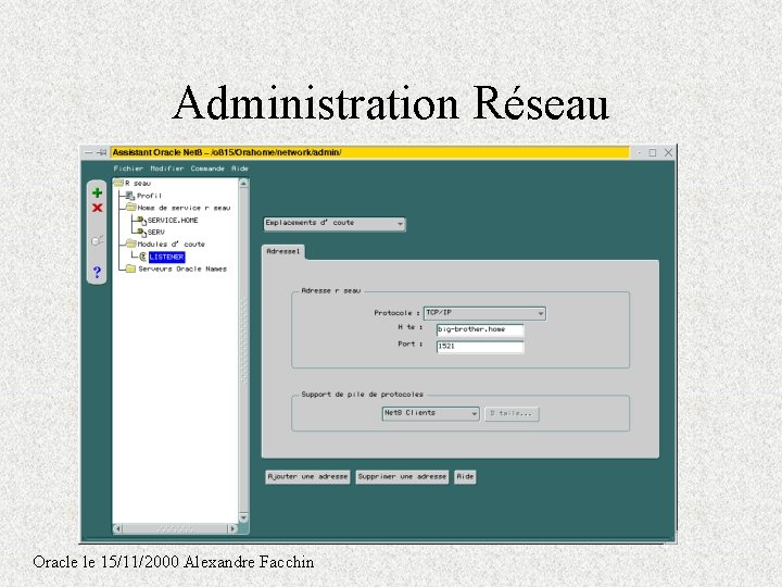 Administration Réseau Oracle le 15/11/2000 Alexandre Facchin Administration Réseau Oracle le 15/11/2000 Alexandre Facchin