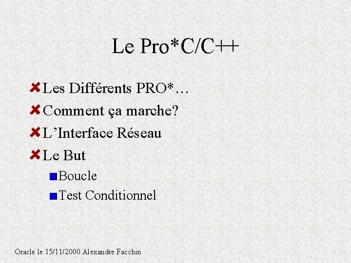 Le Pro*C/C++ Les Différents PRO*… Comment ça marche? L’Interface Réseau Le But Boucle Test Le Pro*C/C++ Les Différents PRO*… Comment ça marche? L’Interface Réseau Le But Boucle Test