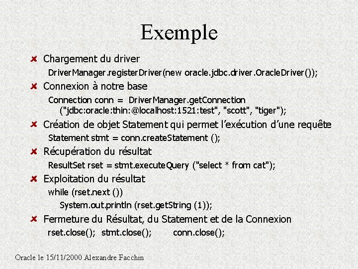 Exemple Chargement du driver Driver. Manager. register. Driver(new oracle. jdbc. driver. Oracle. Driver()); Connexion Exemple Chargement du driver Driver. Manager. register. Driver(new oracle. jdbc. driver. Oracle. Driver()); Connexion