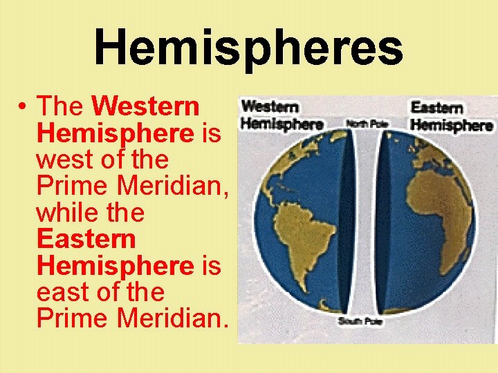 Hemispheres • The Western Hemisphere is west of the Prime Meridian, while the Eastern