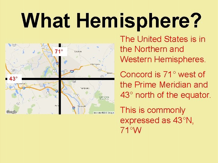 What Hemisphere? 71° 43° The United States is in the Northern and Western Hemispheres.