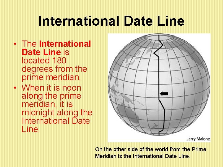 International Date Line • The International Date Line is located 180 degrees from the