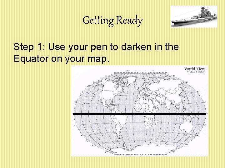 Getting Ready Step 1: Use your pen to darken in the Equator on your