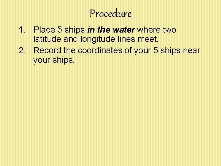 Procedure 1. Place 5 ships in the water where two latitude and longitude lines