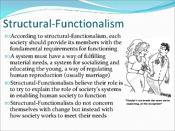 Structural-Functionalism According to structural-functionalism, each society should provide its members with the fundamental requirements