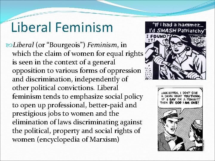 Liberal Feminism Liberal (or “Bourgeois”) Feminism, in which the claim of women for equal