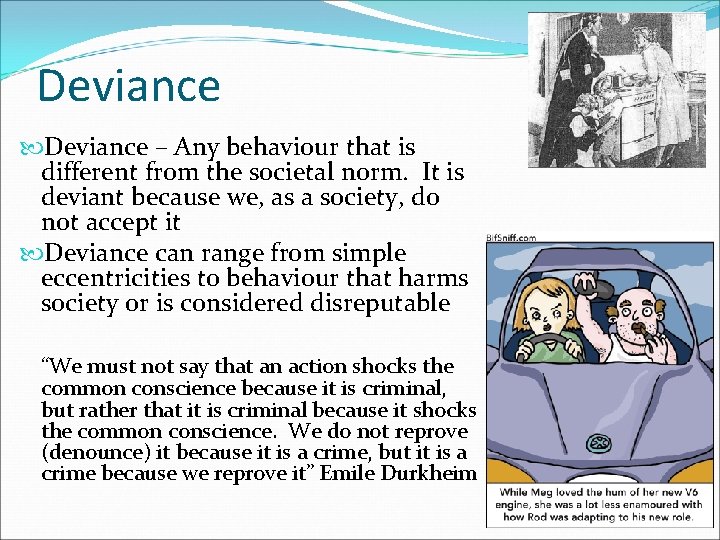 Deviance – Any behaviour that is different from the societal norm. It is deviant